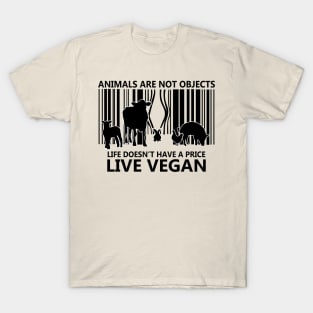 Animals are not objects Life Doesn't Have A Price Live Vegan T-Shirt